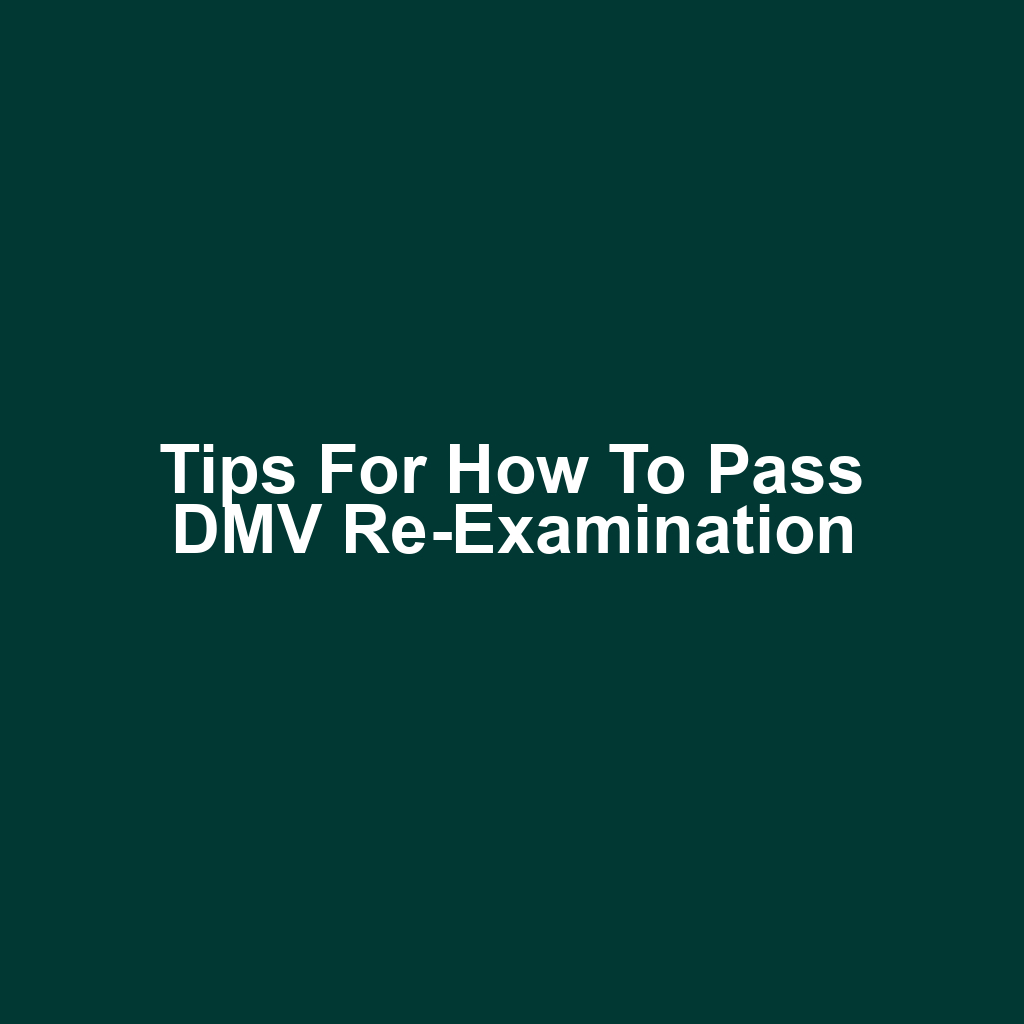 Tips for How to Pass DMV Re-Examination
