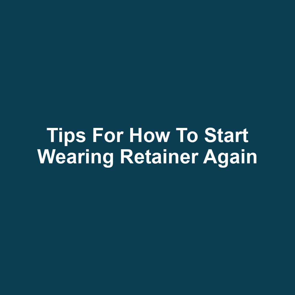 Tips for How to Start Wearing Retainer Again