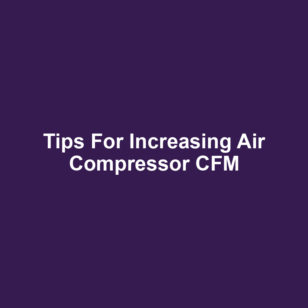 Tips for Increasing Air Compressor CFM
