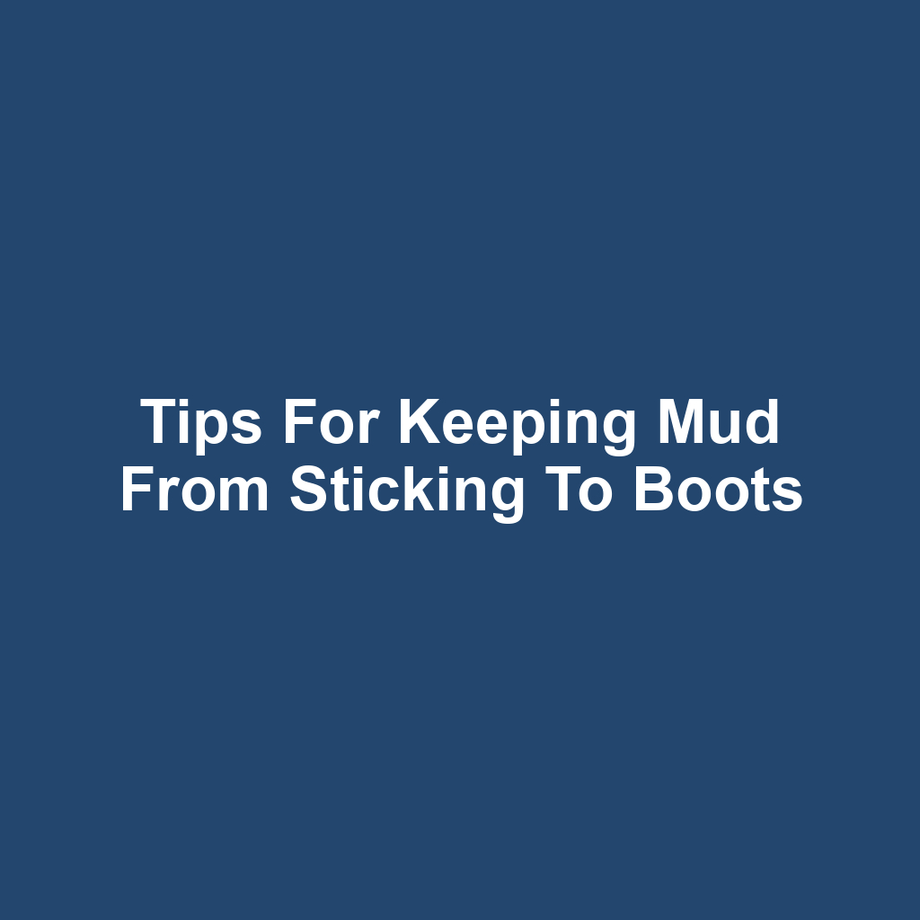 Tips for keeping mud from sticking to boots
