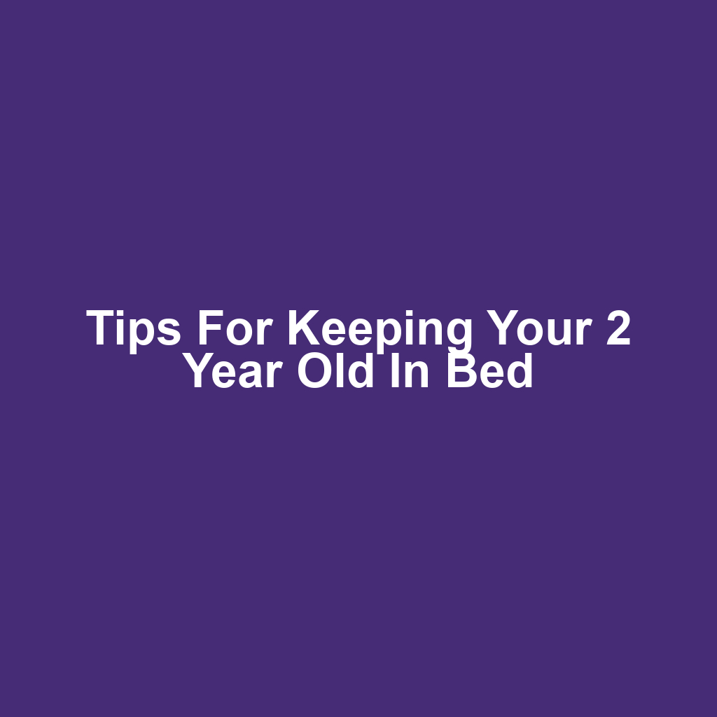 Tips for Keeping Your 2 Year Old in Bed