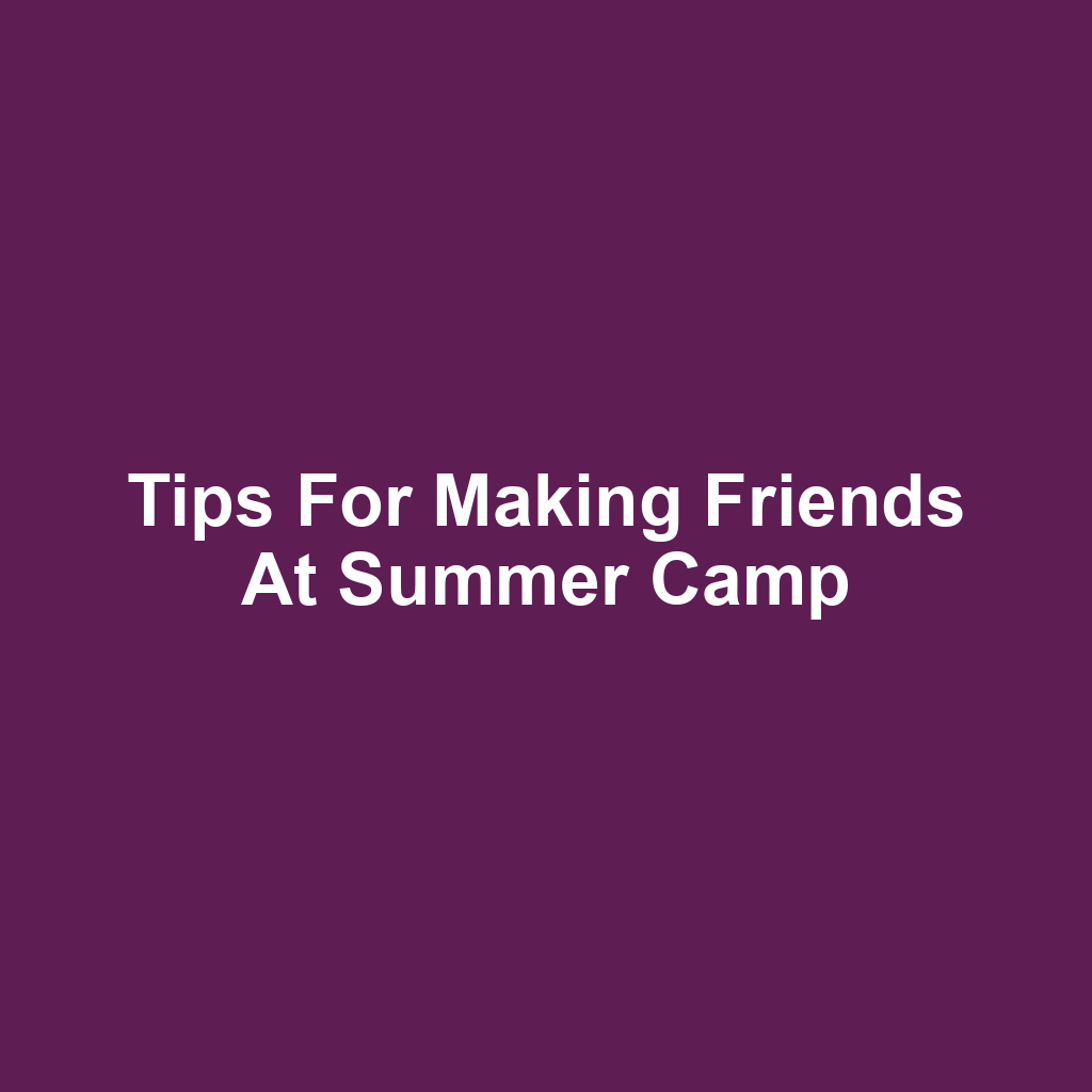 Tips for Making Friends at Summer Camp