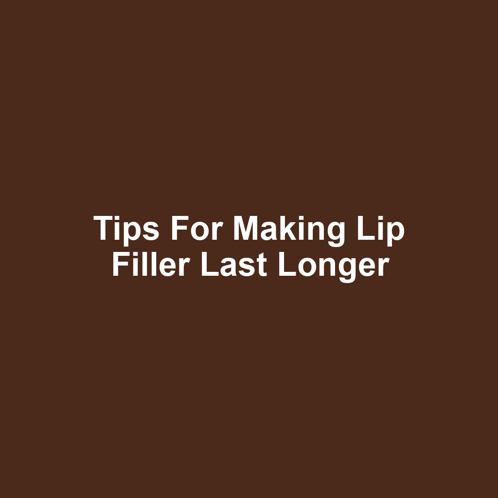 Tips for Making Lip Filler Last Longer