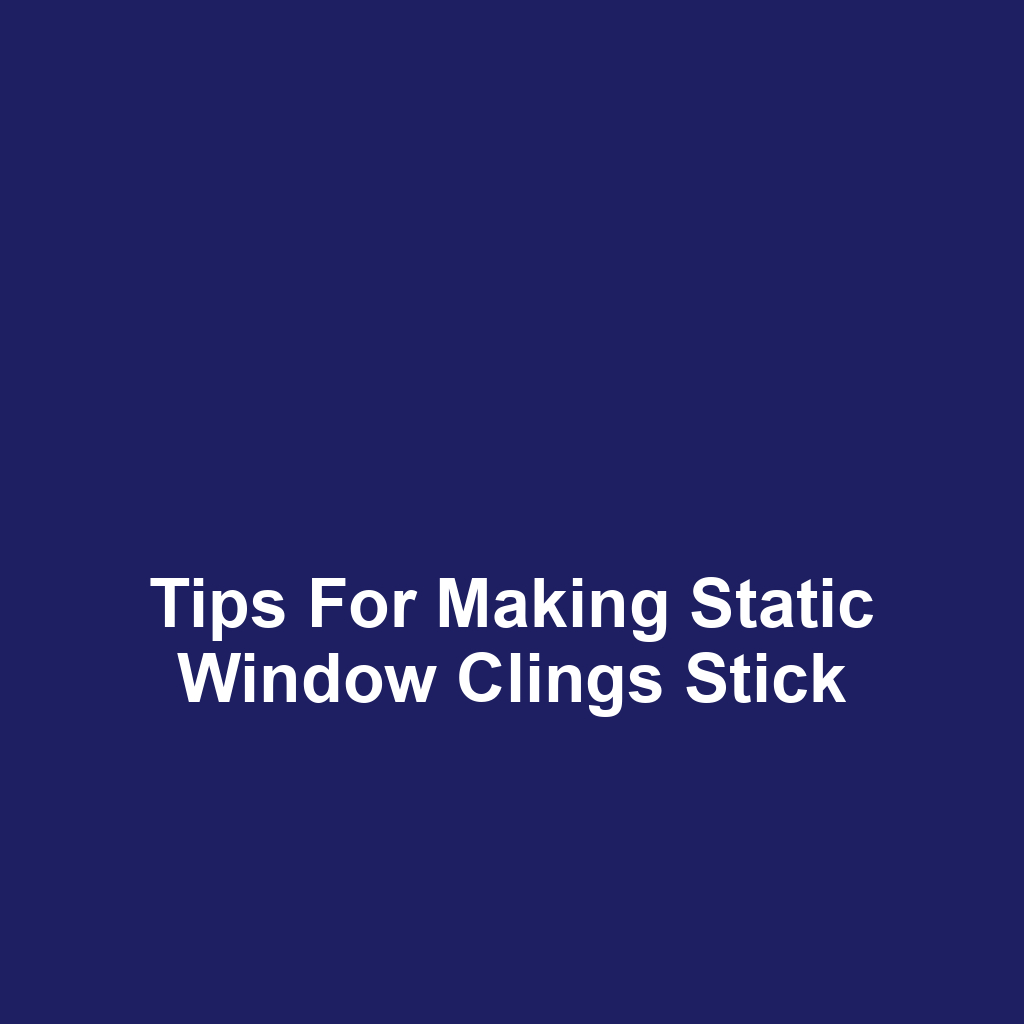 Tips for Making Static Window Clings Stick