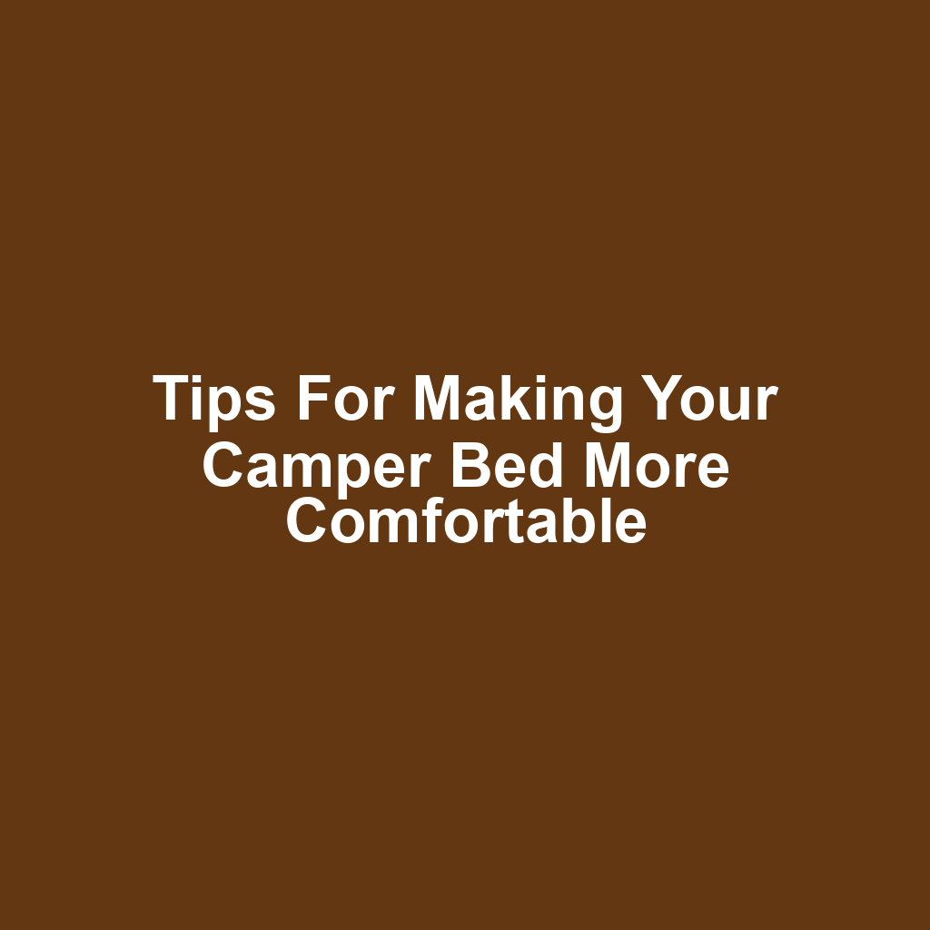 Tips for Making Your Camper Bed More Comfortable