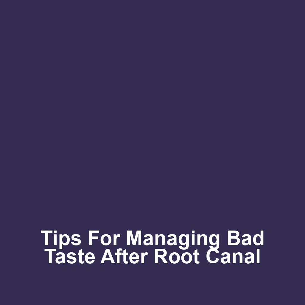 Tips for Managing Bad Taste After Root Canal