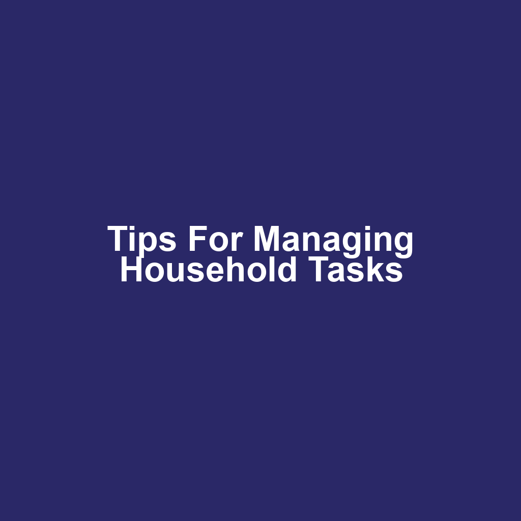 Tips for Managing Household Tasks