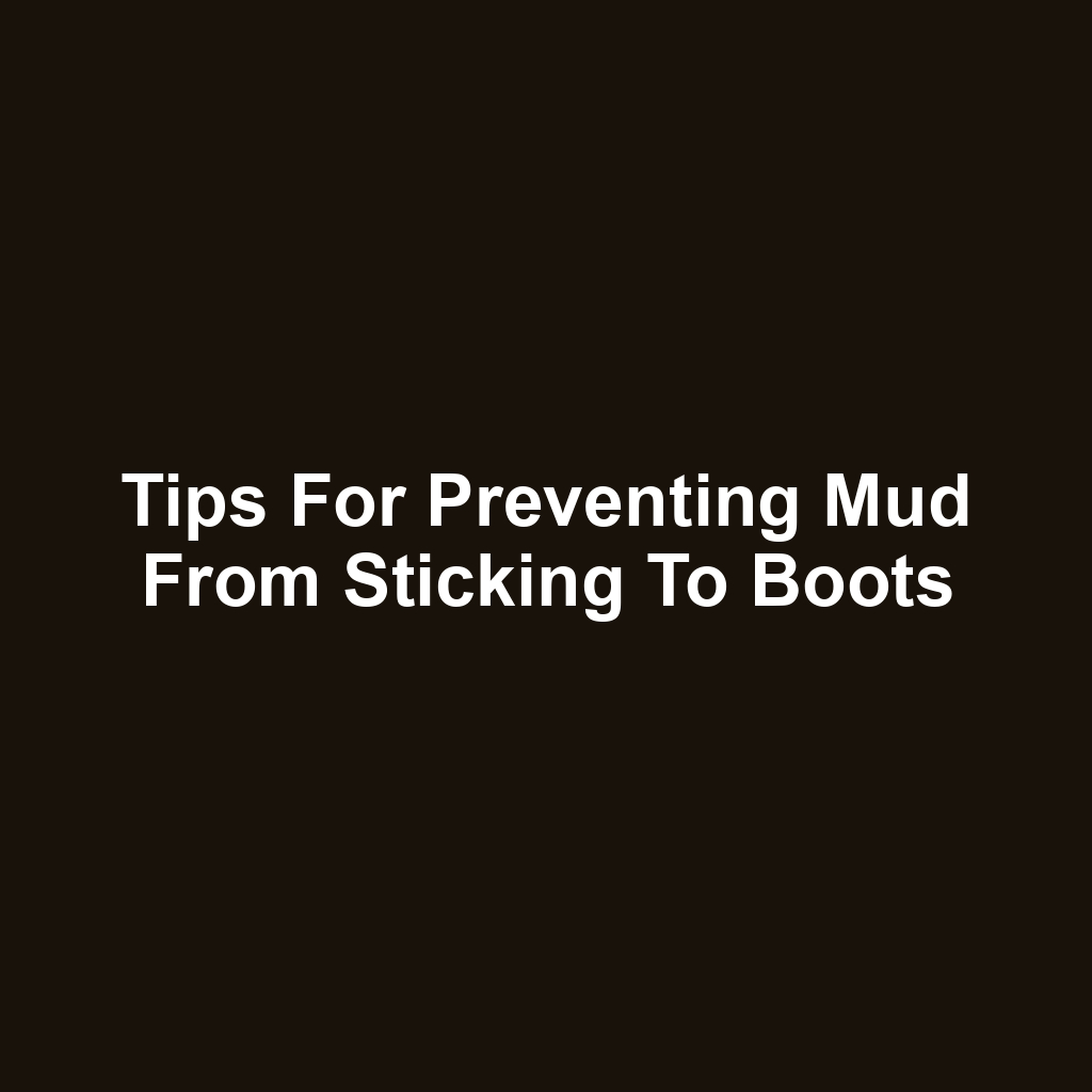 Tips for preventing mud from sticking to boots