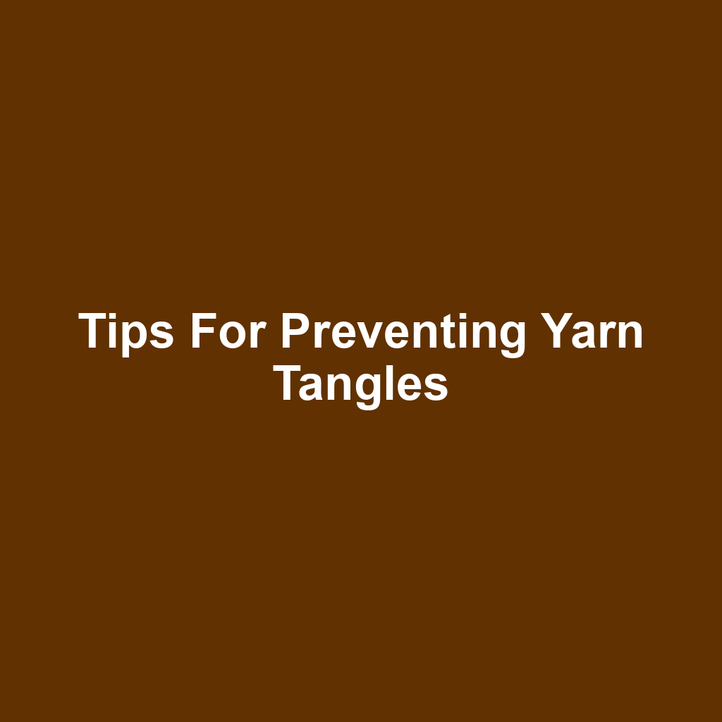 Tips for Preventing Yarn Tangles