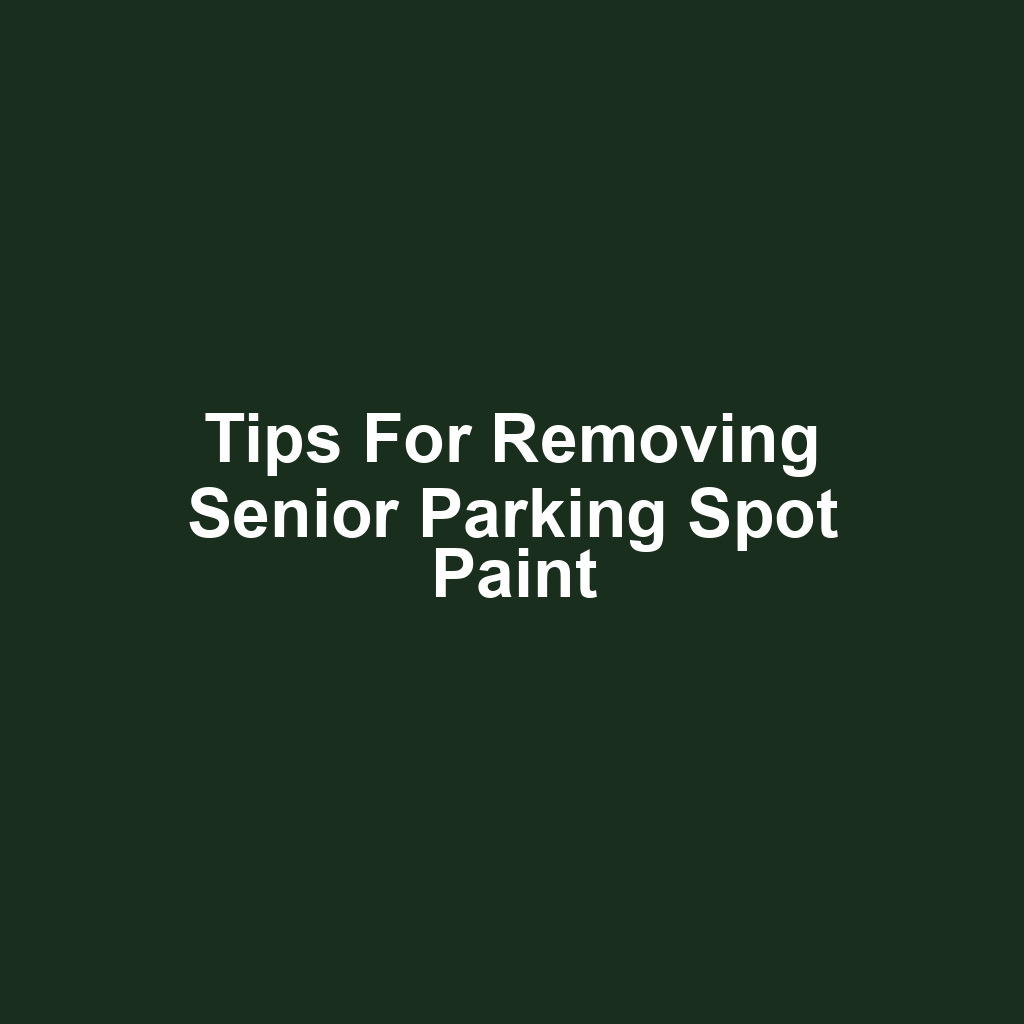 Tips for Removing Senior Parking Spot Paint