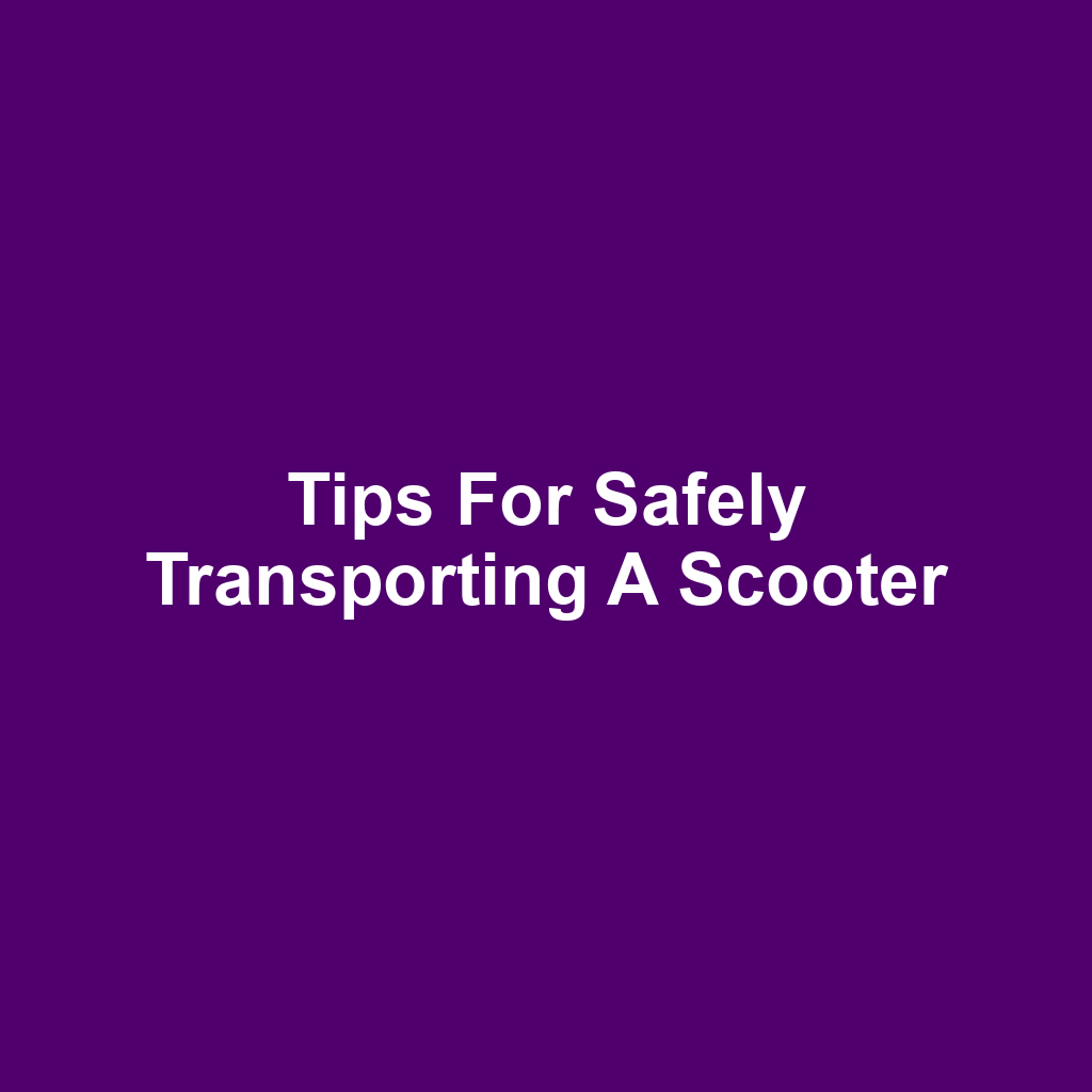 Tips for Safely Transporting a Scooter