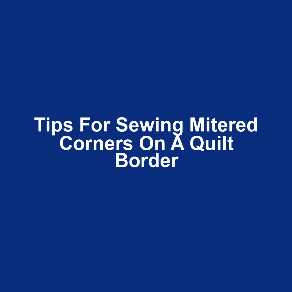 Tips for Sewing Mitered Corners on a Quilt Border