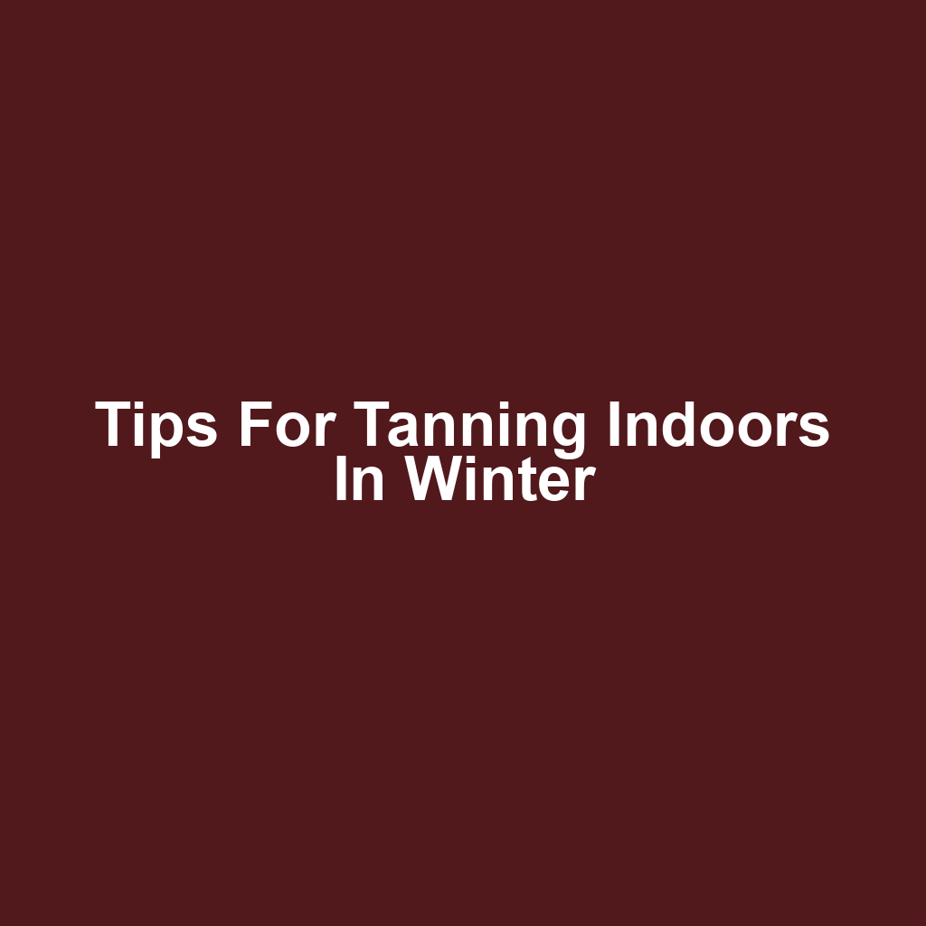 Tips for Tanning Indoors in Winter
