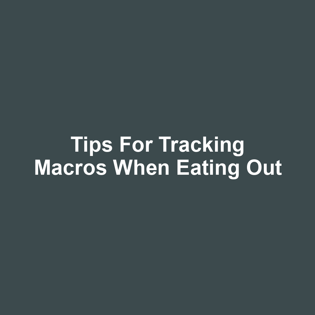 Tips for Tracking Macros When Eating Out
