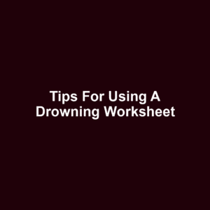 Tips for Using a Drowning Worksheet