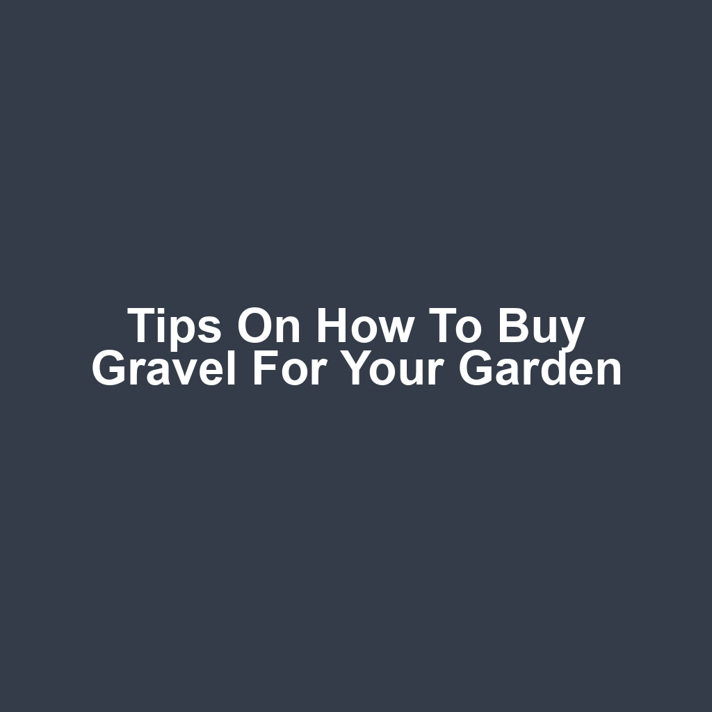 Tips on How to Buy Gravel for Your Garden