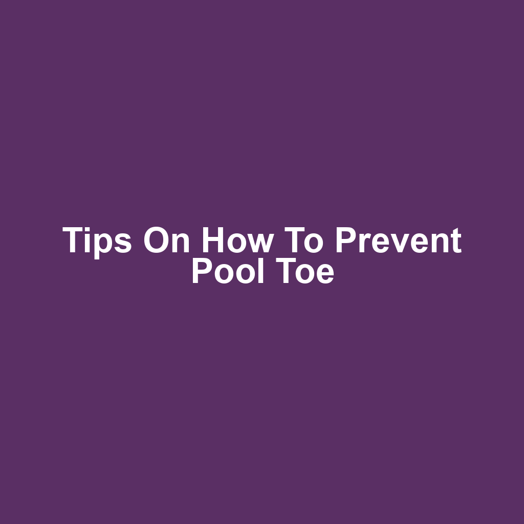 Tips on How to Prevent Pool Toe