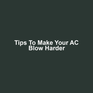 Tips to Make Your AC Blow Harder