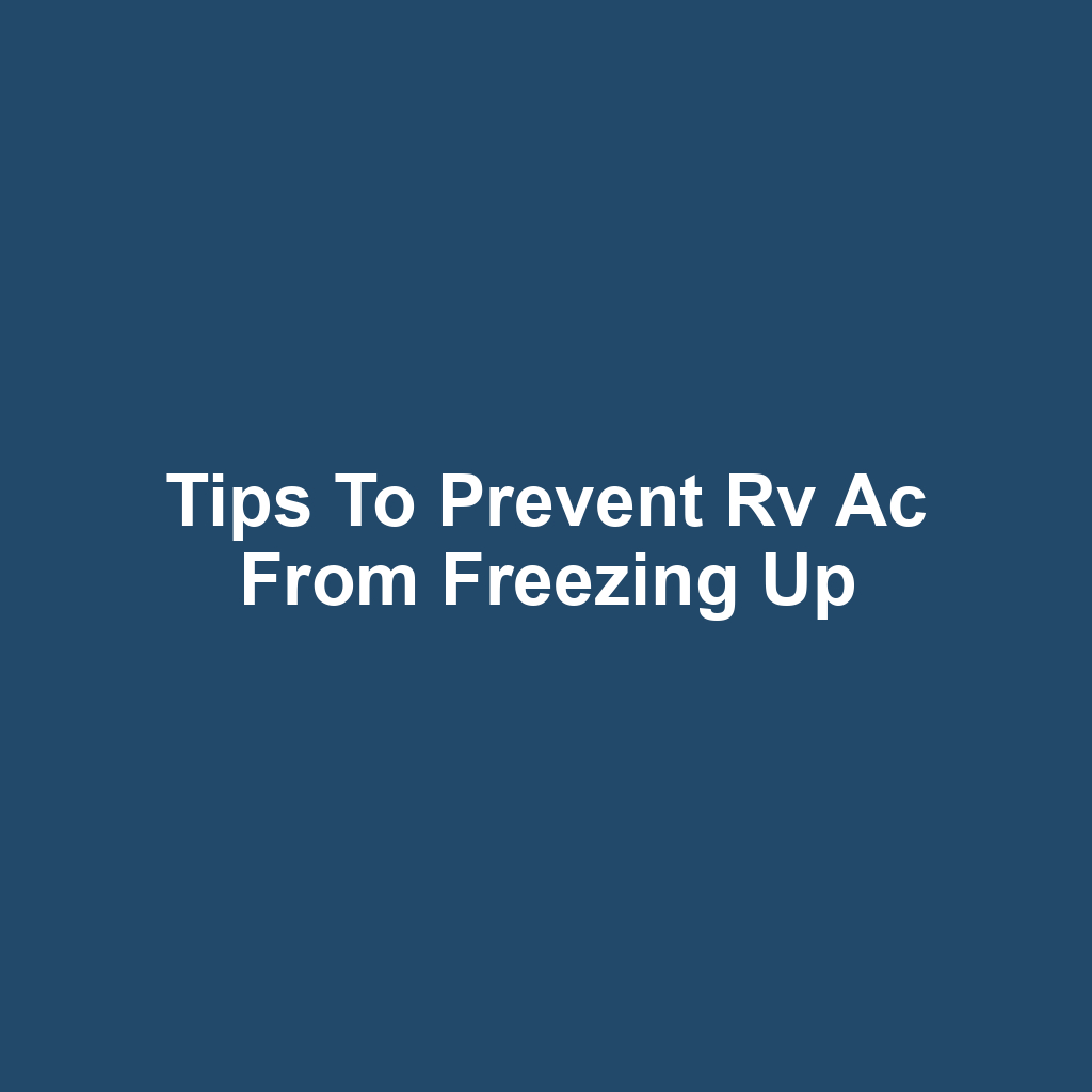 Tips to prevent rv ac from freezing up