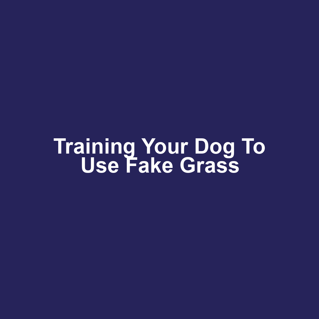Training Your Dog to Use Fake Grass