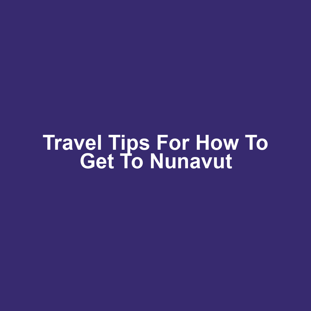Travel Tips for How to Get to Nunavut