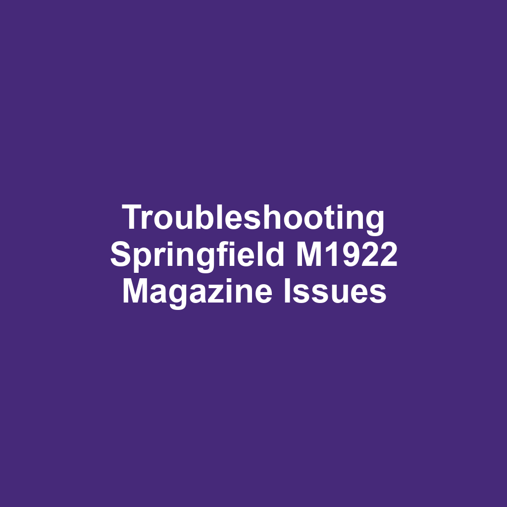 Troubleshooting Springfield M1922 Magazine Issues