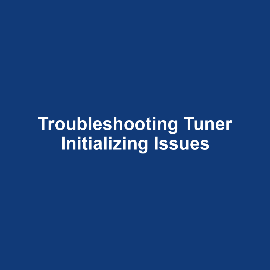 Troubleshooting Tuner Initializing Issues