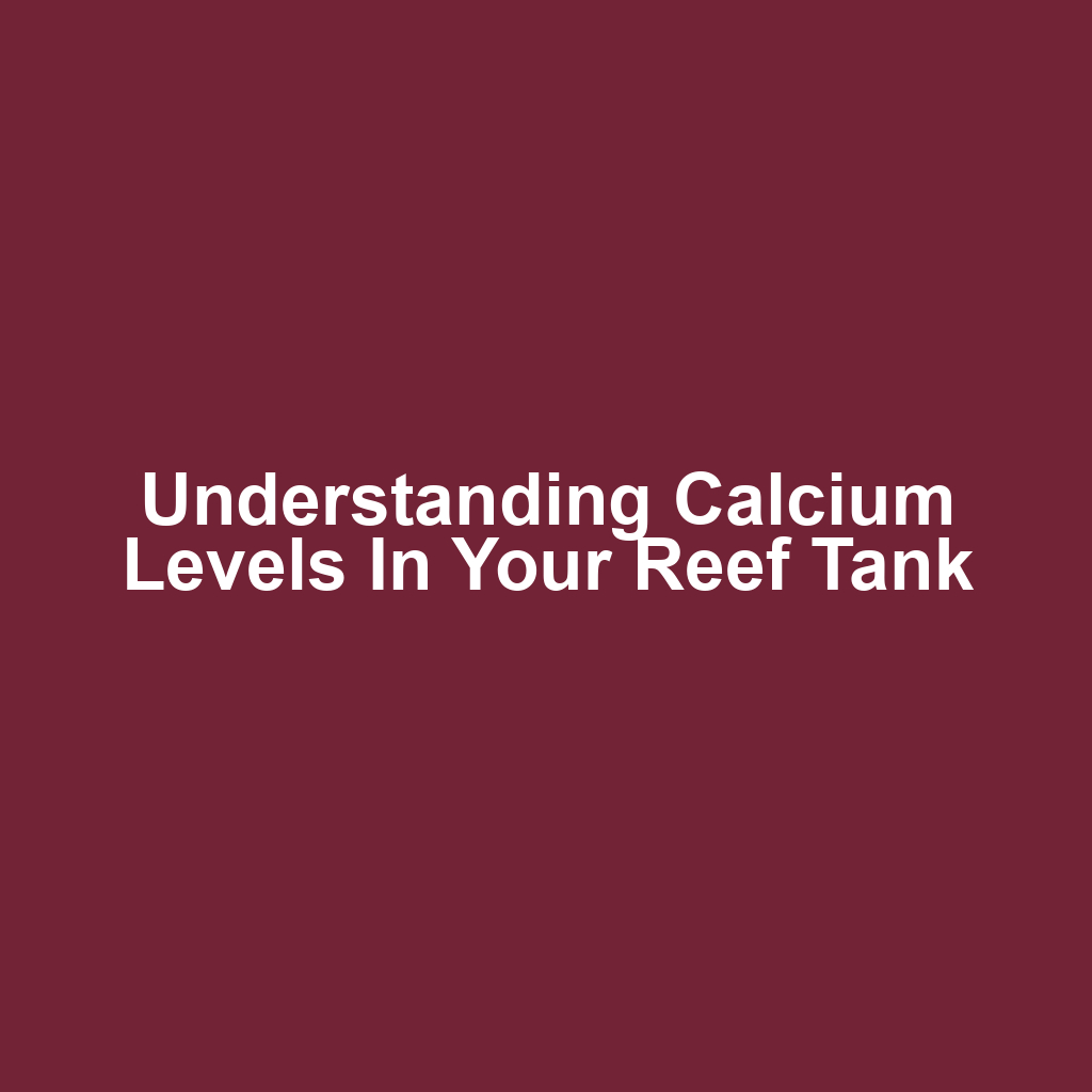 Understanding Calcium Levels in Your Reef Tank