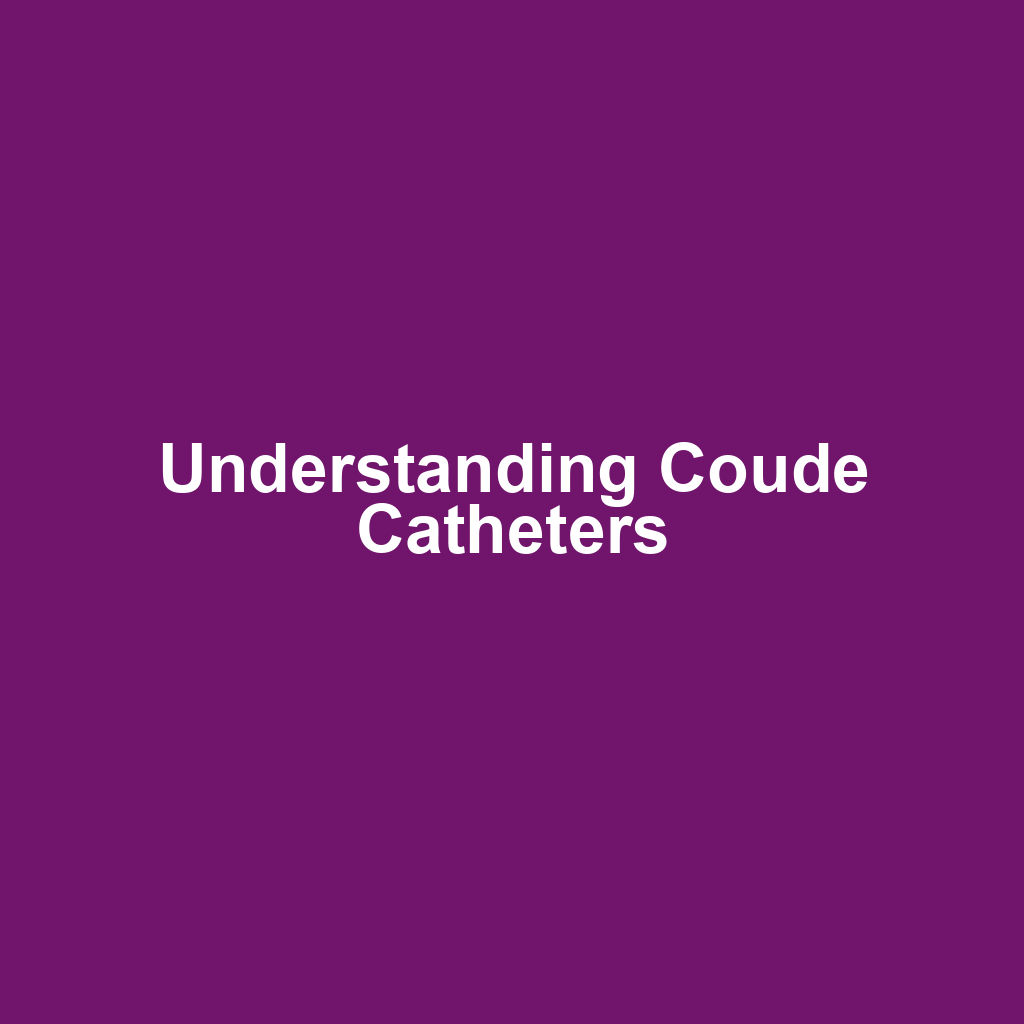 Understanding Coude Catheters
