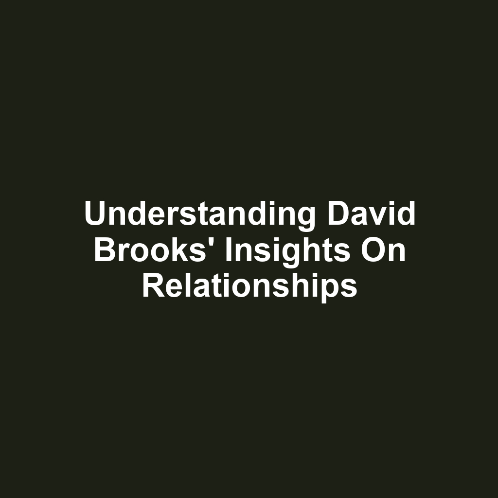 Understanding David Brooks' Insights on Relationships