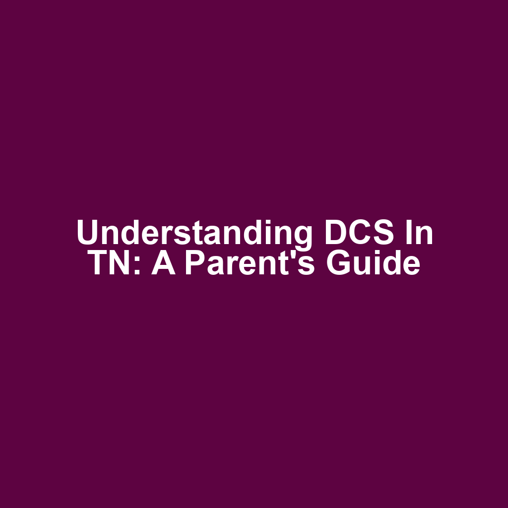 Understanding DCS in TN: A Parent's Guide