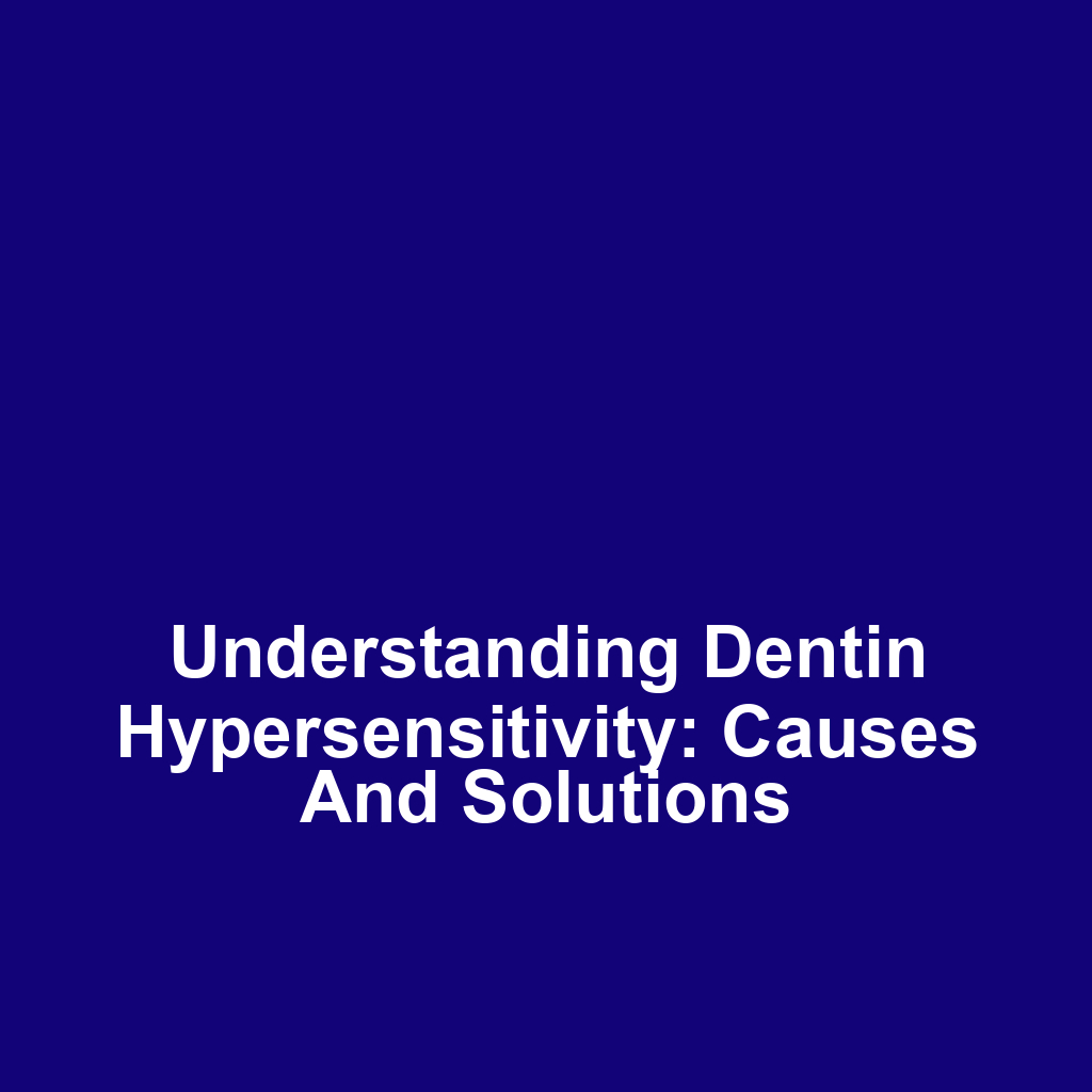 Understanding Dentin Hypersensitivity: Causes and Solutions