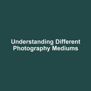 Understanding Different Photography Mediums