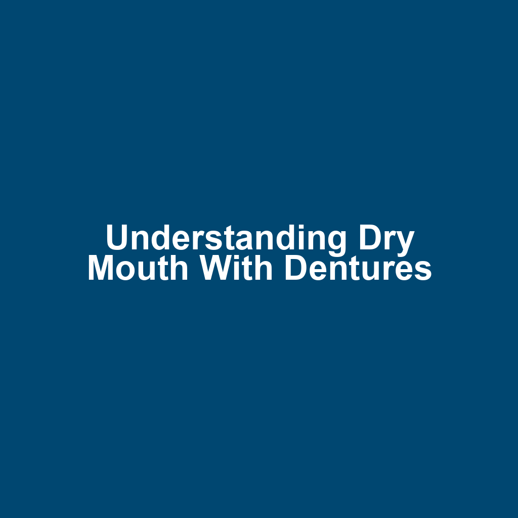 Understanding dry mouth with dentures