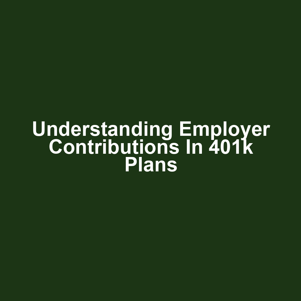 Understanding Employer Contributions in 401k Plans