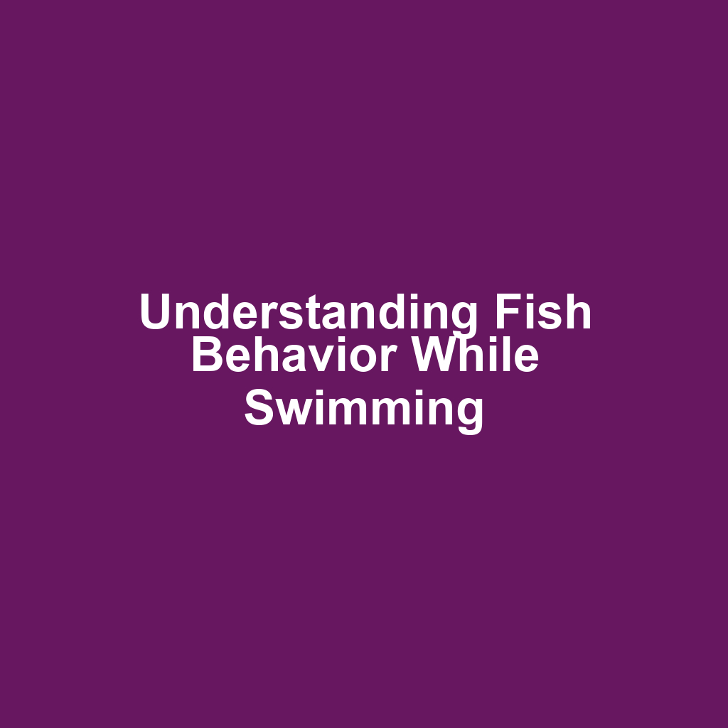 Understanding Fish Behavior While Swimming