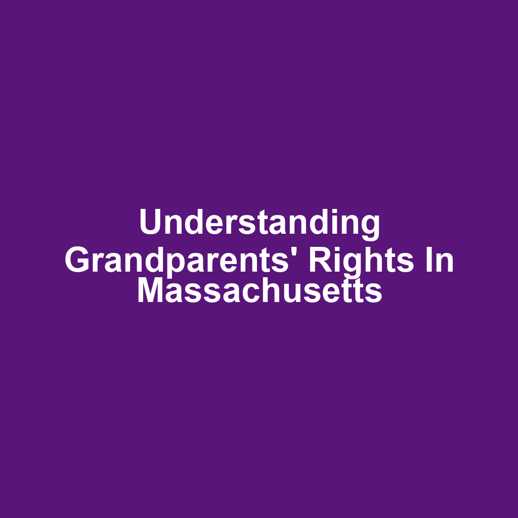 Understanding Grandparents' Rights in Massachusetts