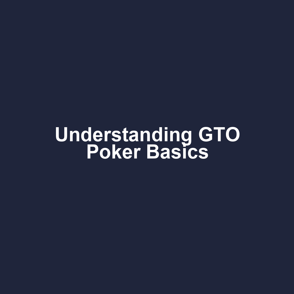 Understanding GTO Poker Basics