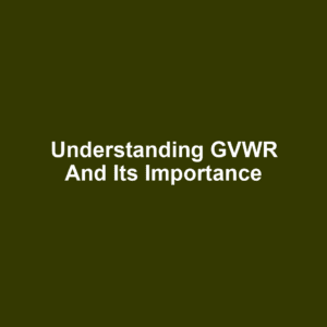Understanding GVWR and Its Importance