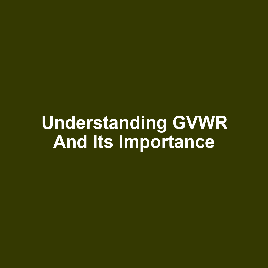 Understanding GVWR and Its Importance