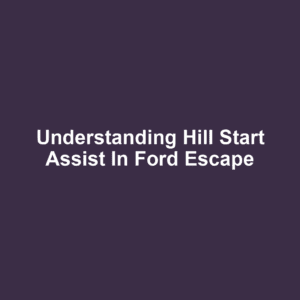 Understanding Hill Start Assist in Ford Escape