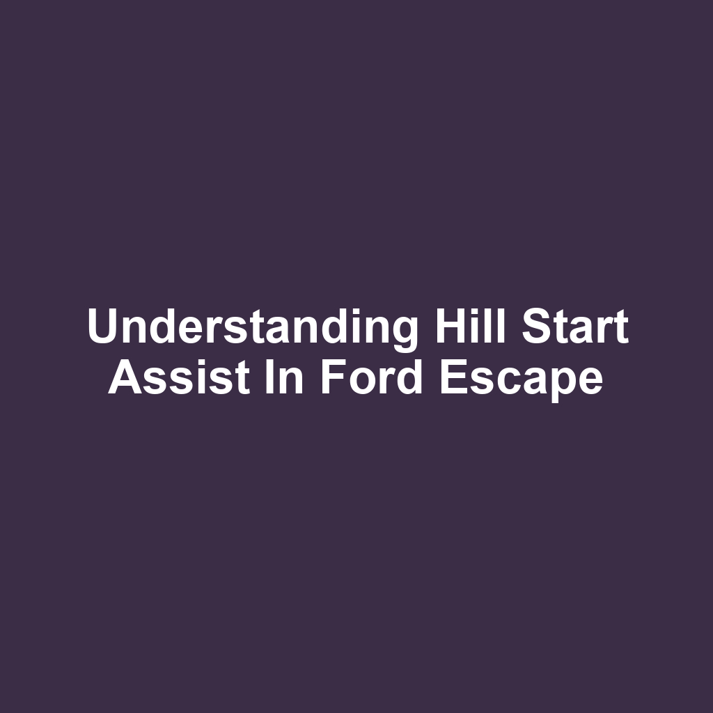 Understanding Hill Start Assist in Ford Escape