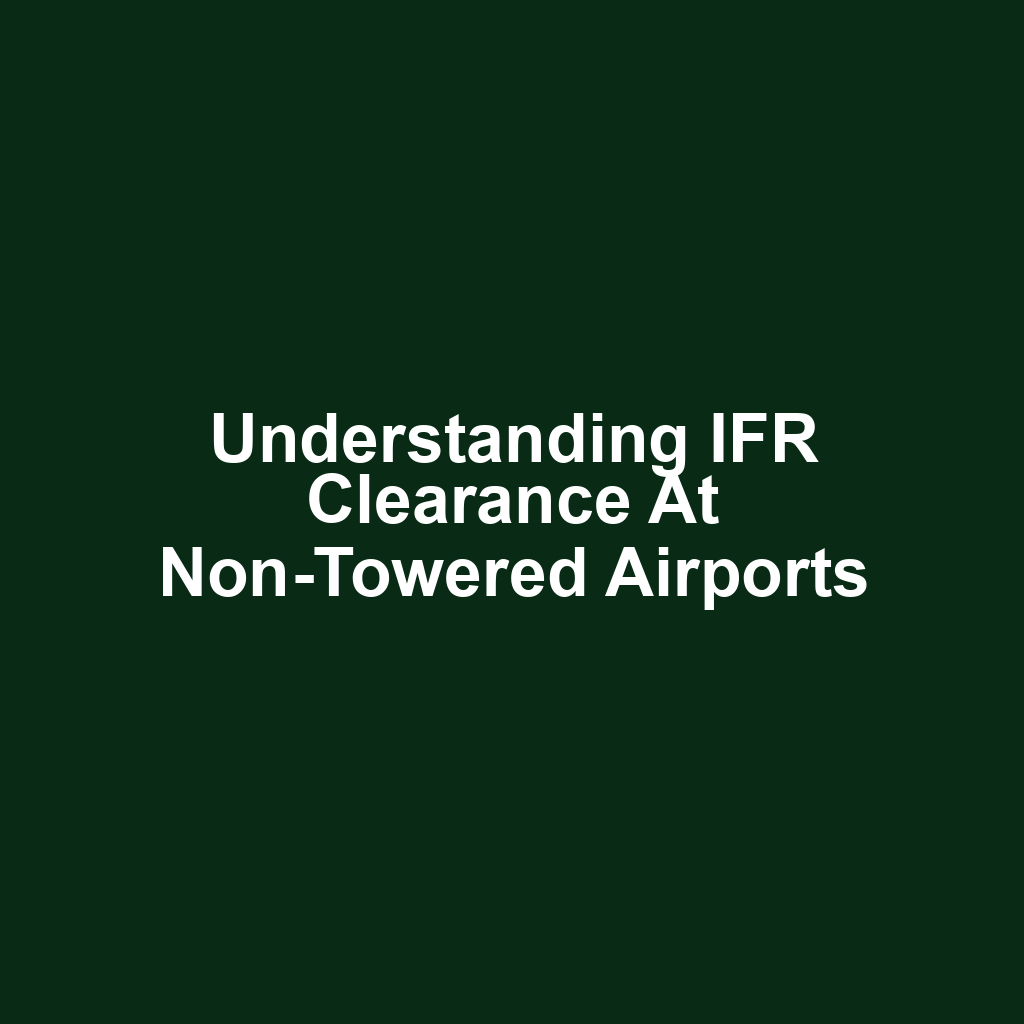 Understanding IFR Clearance at Non-Towered Airports