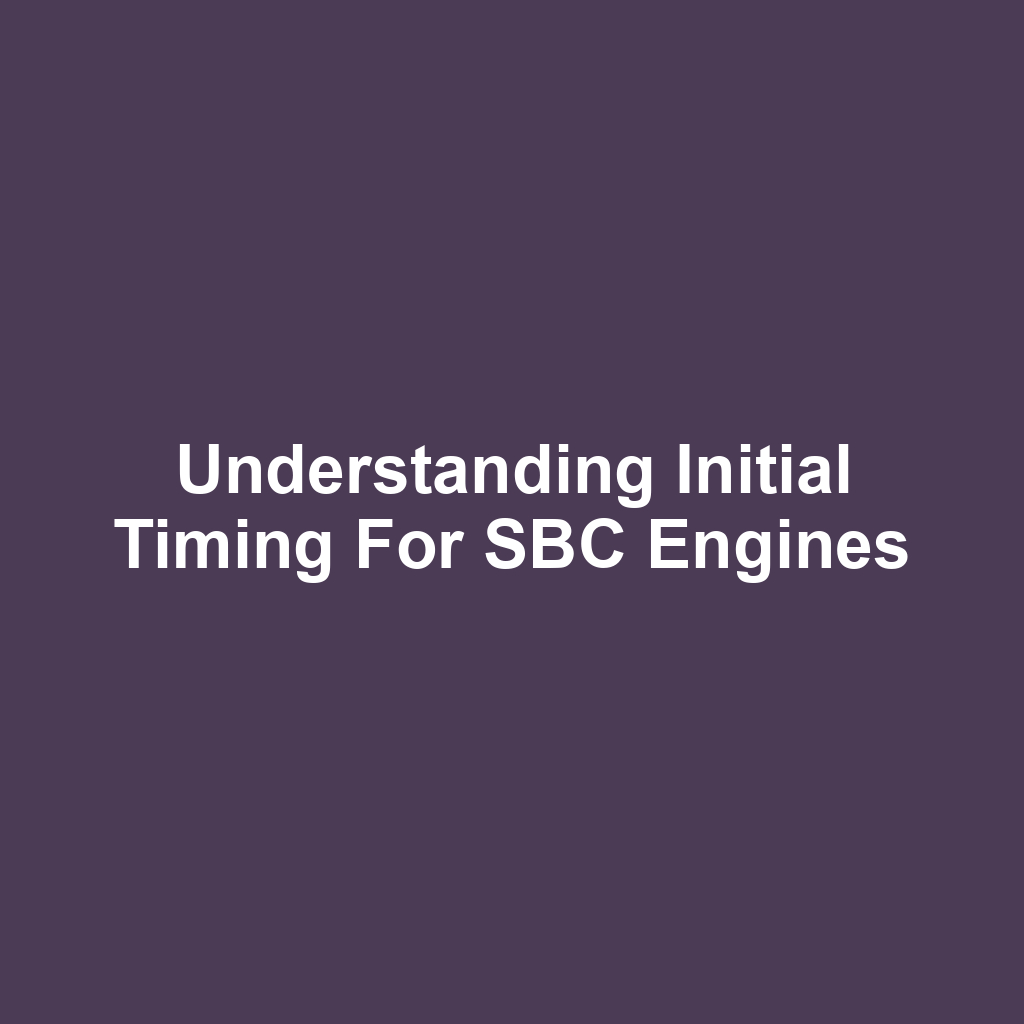 Understanding Initial Timing for SBC Engines
