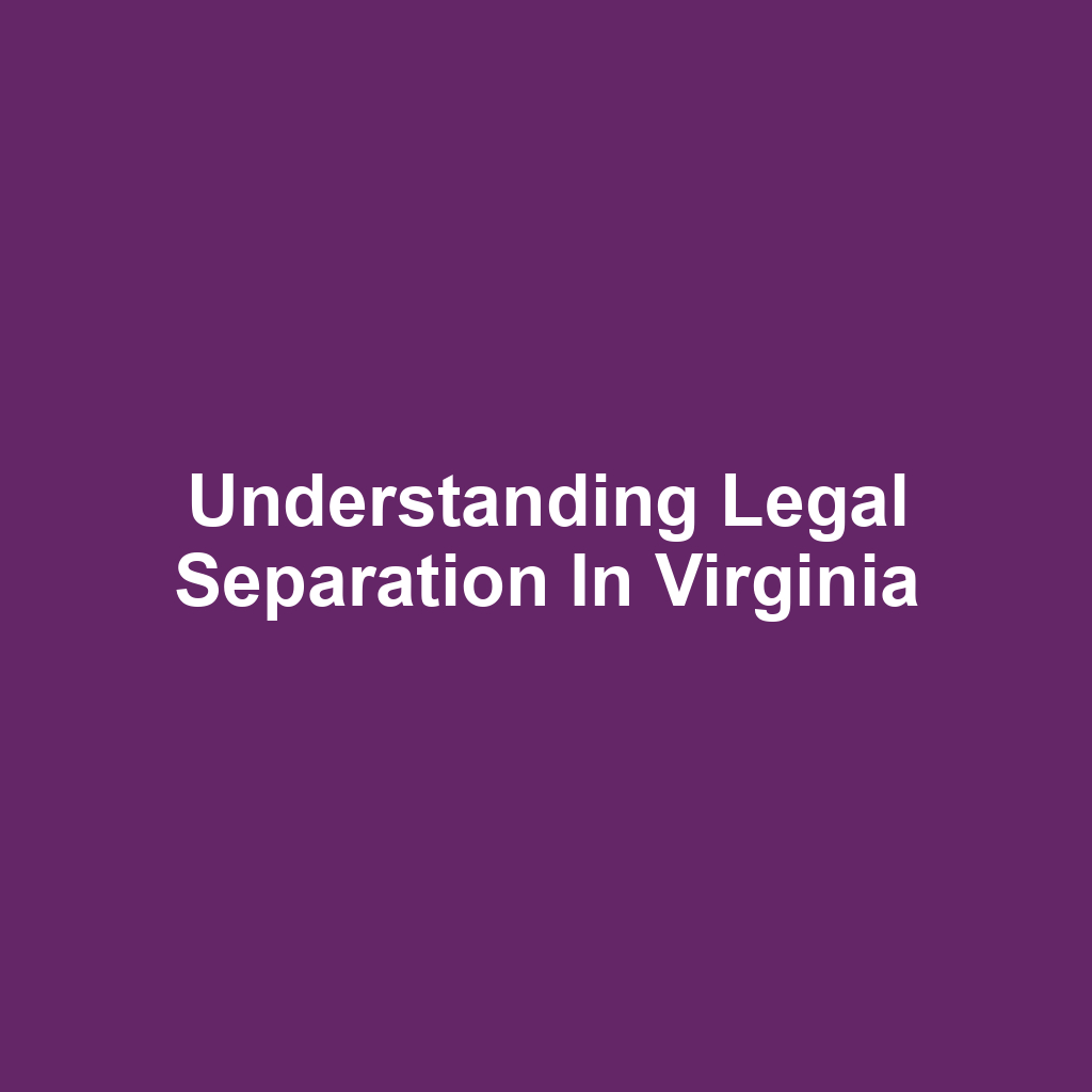 Understanding Legal Separation in Virginia