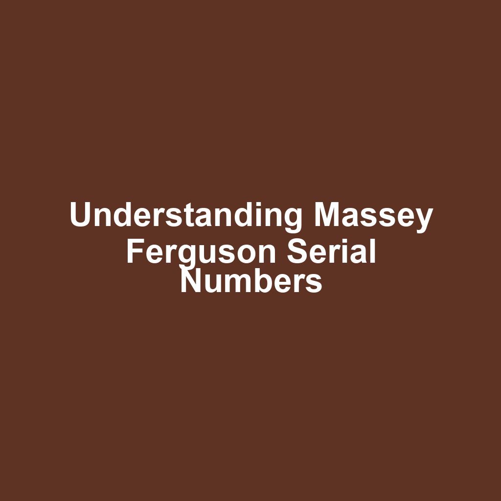 Understanding Massey Ferguson Serial Numbers