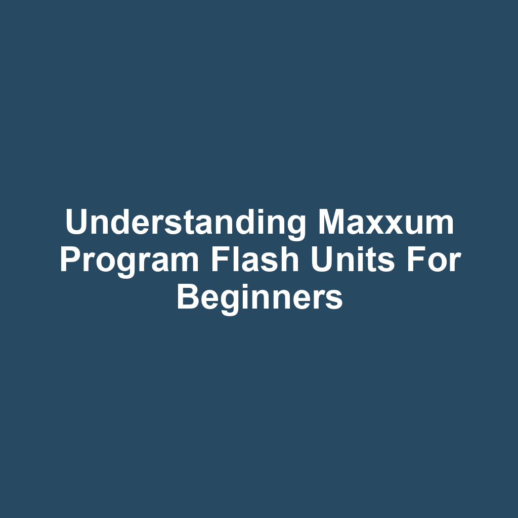 Understanding Maxxum Program Flash Units for Beginners