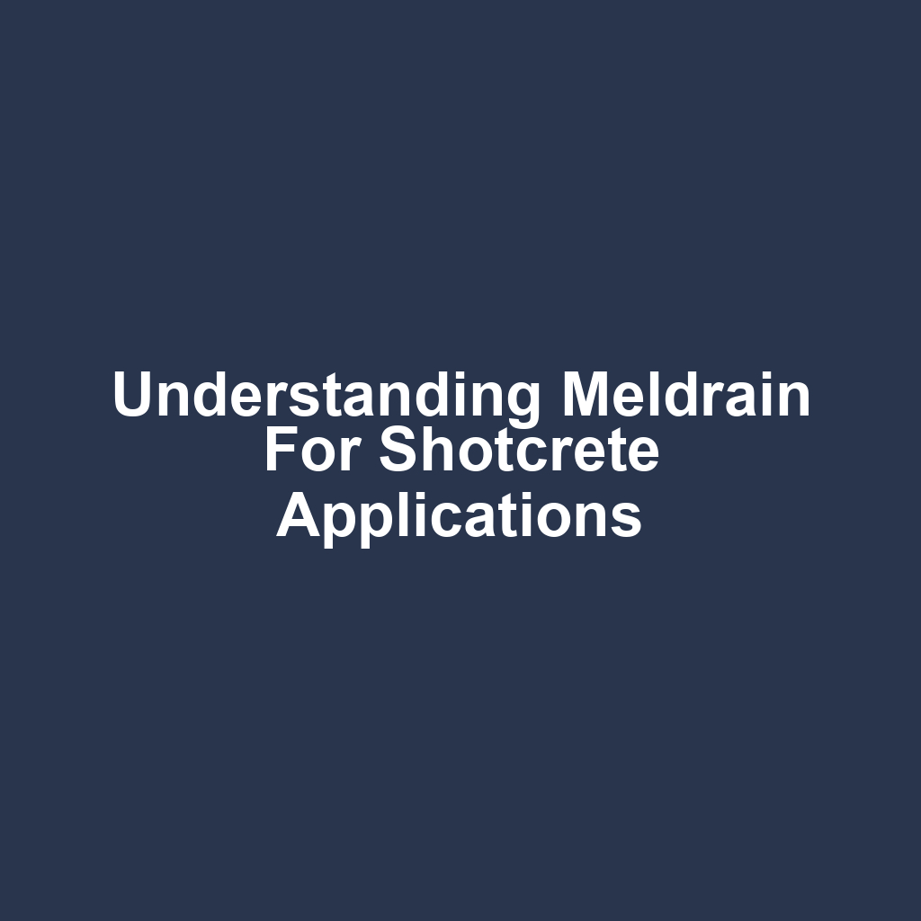 Understanding Meldrain for Shotcrete Applications