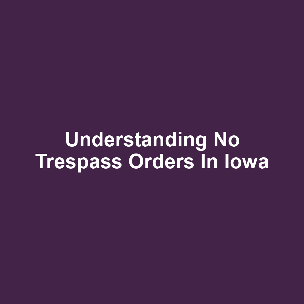 Understanding No Trespass Orders in Iowa