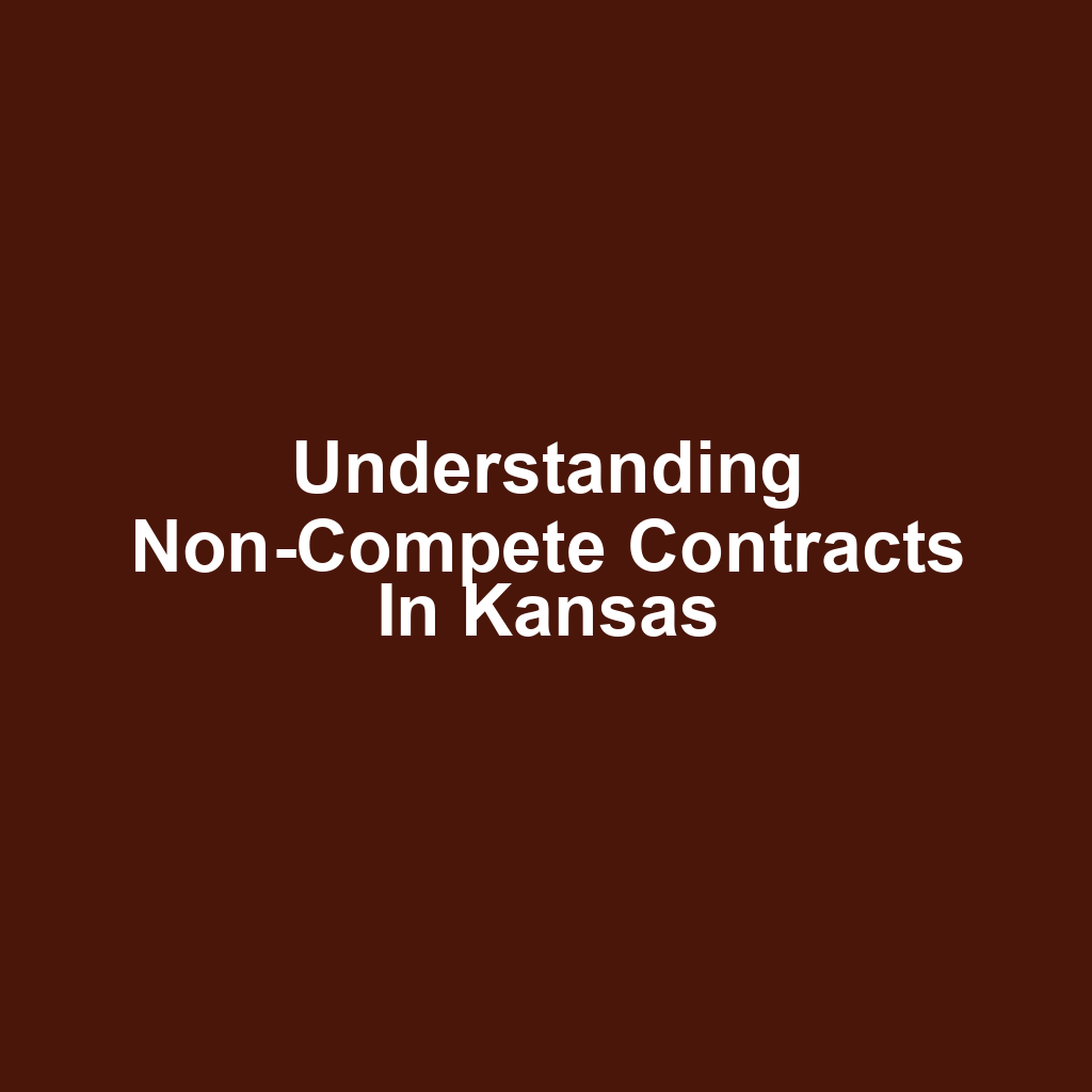 Understanding Non-Compete Contracts in Kansas